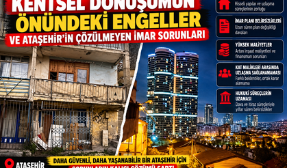 Kentsel Dönüşümün Önündeki Engeller ve Ataşehir’in Çözülmeyen İmar Sorunları