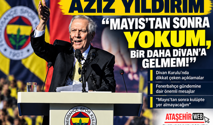 Aziz Yıldırım "Mayıs’tan Sonra Yokum, Bir Daha Divan’a Gelmem!" Dedi