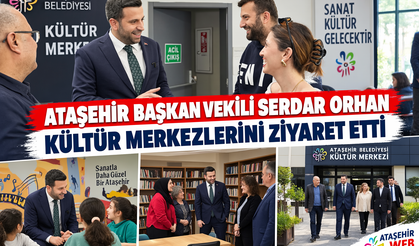 Ataşehir Başkan Vekili Serdar Orhan Kültür Merkezlerini Ziyaret Etti