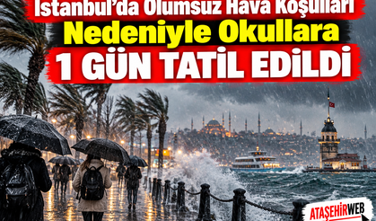 İstanbul’da Olumsuz Hava Koşulları Nedeniyle Okullara 1 Gün Tatil Edildi