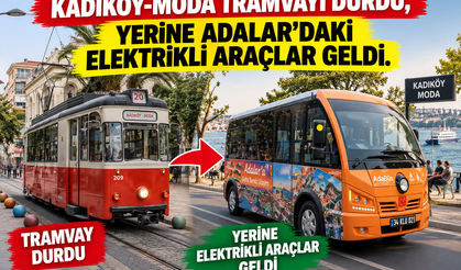 Kadıköy-Moda tramvayı durdu, yerine Adalar’daki elektrikli araçlar geldi.