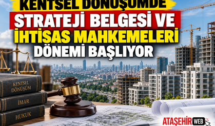 Kentsel Dönüşümde Strateji Belgesi ve İhtisas Mahkemeleri Dönemi Başlıyor