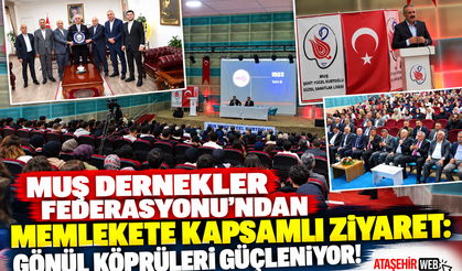 Muş Dernekler Federasyonu’ndan Memlekete Kapsamlı Ziyaret: Gönül Köprüleri Güçleniyor!