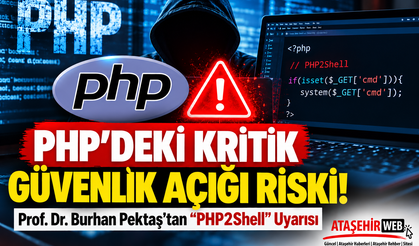 PHP'deki Kritik Güvenlik Açığı Riski! Prof. Dr. Burhan Pektaş'tan "PHP2Shell" Uyarısı