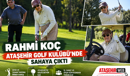 Rahmi Koç Ataşehir Golf Kulübü’nde Sahaya Çıktı