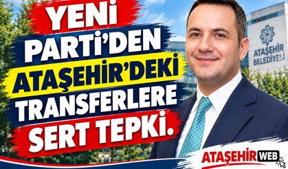 YENİ Parti’den Ataşehir’deki Transferlere Sert Tepki