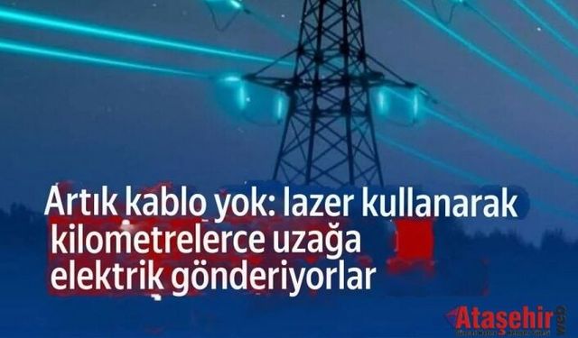 Lazer ile Kilometrelerce uzağa Kablosuz elektrik gönderdiler