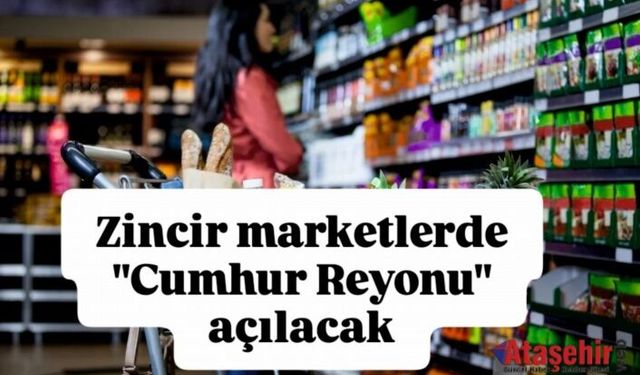 Zincir Marketşerde Cumhur Reyonu açılacak