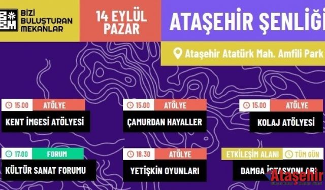 “BİZİ BULUŞTURAN MEKANLAR ATAŞEHİR ŞENLİĞİ” 14 EYLÜL’DE