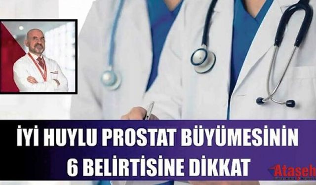İYİ HUYLU PROSTAT BÜYÜMESİNİN 6 BELİRTİSİNE DİKKAT!