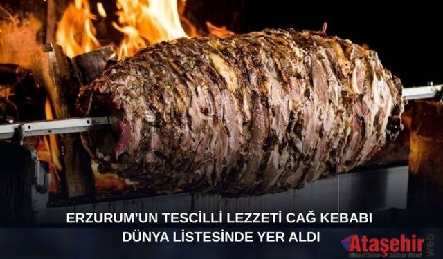 Erzurum’un Tescilli Lezzeti Cağ Kebabı Dünya Listesinde