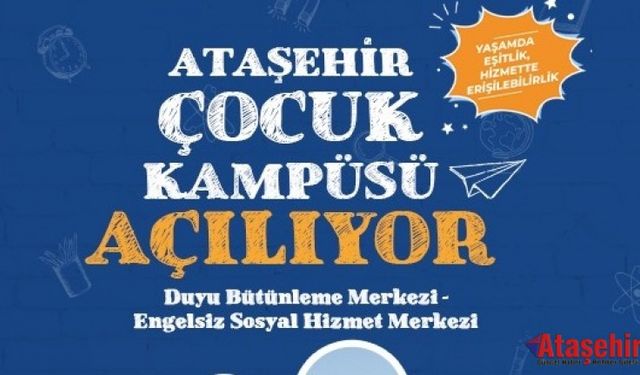 ATAŞEHİR ÇOCUK KAMPÜSÜ KAPILARINI HİZMETE AÇIYOR