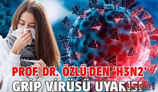 Prof. Dr. Tevfik Özlü’den Kritik Salgın Uyarısı: “H3N2 Virüsü Kapıda”