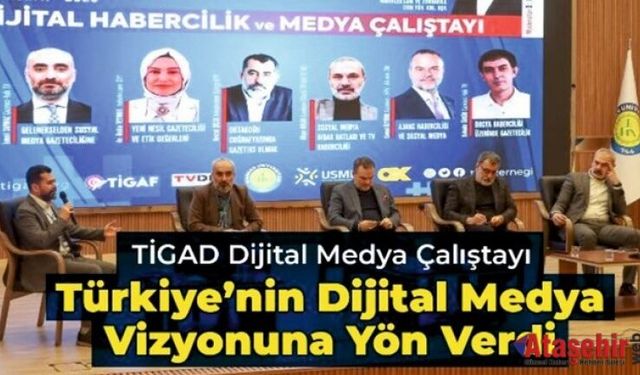 TİGAD DİJİTAL MEDYA ÇALIŞTAYI TÜRKİYE’NİN DİJİTAL MEDYA VİZYONUNA YÖN VERDİ