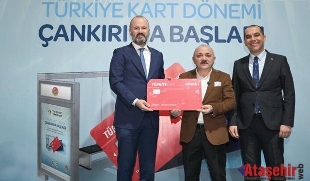 TÜRKİYE KART ÇANKIRI’DA HAYATA GEÇTİ