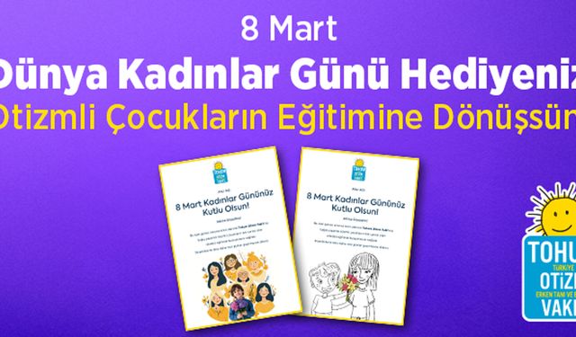 8 Mart Dünya Kadınlar Günü Hediyeniz Otizmli Çocuklar İçin Eğitime Dönüşsün