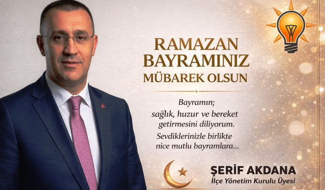 Şerif Akdana’dan Bayram Mesajı: "Kardeşliğimiz Daim Olsun"