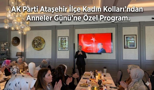 AK Parti Ataşehir İlçe Kadın Kolları’ndan Anneler Günü’ne Özel Program