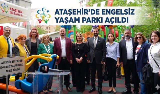 Ataşehir’de "Engelsiz Yaşam Parkı", açıldı
