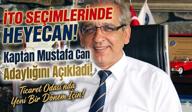 İTO Seçimlerinde Heyecan: Kaptan Mustafa Can Adaylığını Açıkladı!