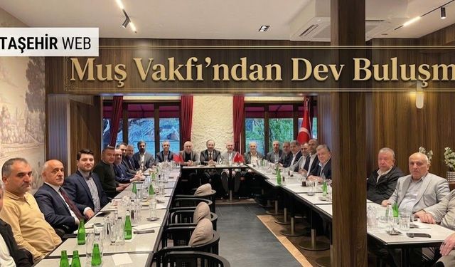 Muş Vakfı’ndan Dev Buluşma