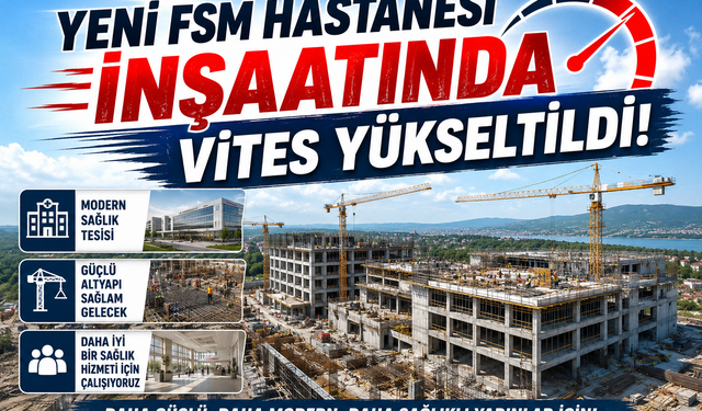 Yeni FSM Hastanesi İnşaatında Vites Yükseltildi!