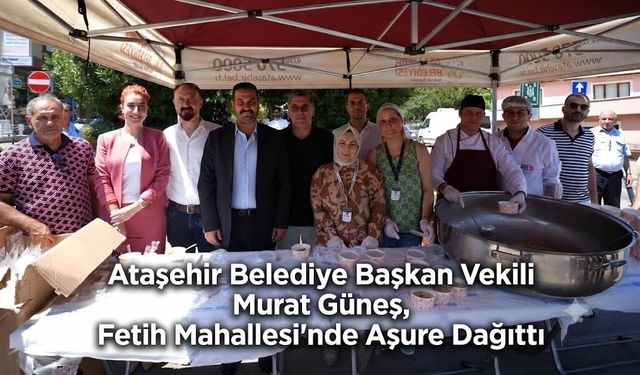 Ataşehir Belediye Başkan Vekili Murat Güneş, Fetih Mahallesi'nde Aşure Dağıttı
