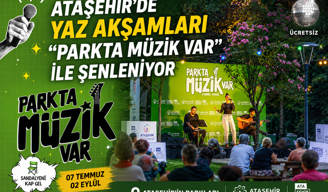 ATAŞEHİR’DE YAZ AKŞAMLARI “PARKTA MÜZİK VAR” İLE ŞENLENİYOR