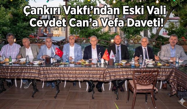 Çankırı Vakfı’ndan Eski Vali Cevdet Can’a Vefa Daveti!