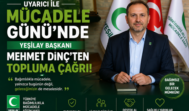 UYARICI İLE MÜCADELE GÜNÜ’NDE YEŞİLAY BAŞKANI MEHMET DİNÇ’TEN TOPLUMA ÇAĞRI!