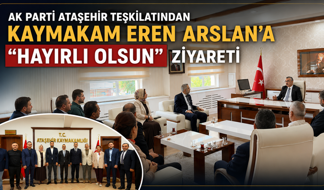AK PARTİ ATAŞEHİR TEŞKİLATINDAN KAYMAKAM EREN ARSLAN'A "HAYIRLI OLSUN" ZİYARETİ
