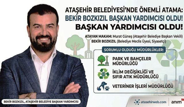 Ataşehir Belediyesi’nde Bekir Bozkızıl Başkan Yardımcısı Oldu!