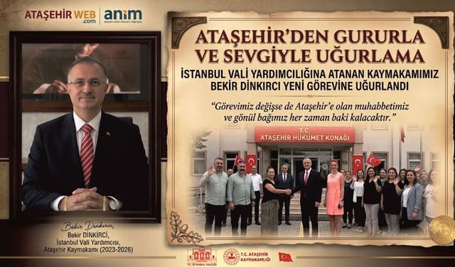 Ataşehir Kaymakam Bekir Dınkırcı Yeni Görev Yerine Uğurlandı