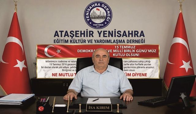 Ataşehir Yenisahra Derneği Başkanı İsa Kırım’dan 15 Temmuz Mesajı