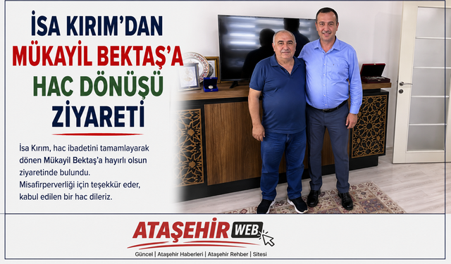 İSA KIRIM’DAN MÜKAYİL BEKTAŞ’A HAC DÖNÜŞÜ ZİYARETİ
