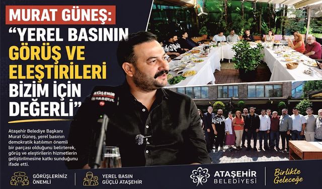 MURAT GÜNEŞ: "YEREL BASININ GÖRÜŞ VE ELEŞTİRİLERİ BİZİM İÇİN DEĞERLİ"