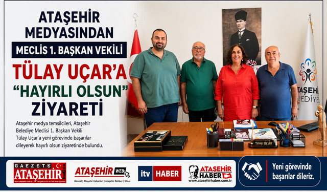 ATAŞEHİR MEDYASINDAN MECLİS 1. BAŞKAN VEKİLİ TÜLAY UÇAR'A "HAYIRLI OLSUN" ZİYARETİ