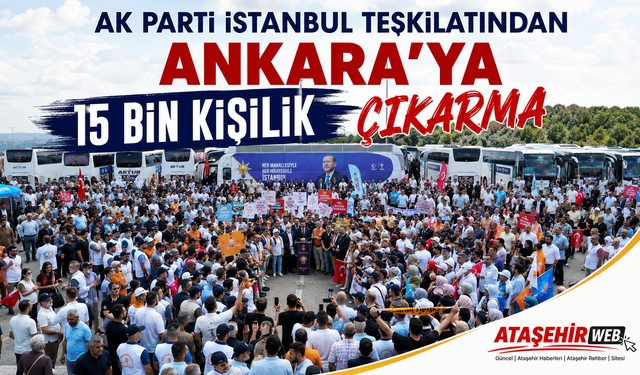 AK Parti İstanbul teşkilatından Ankara'ya 15 bin kişilik çıkarma
