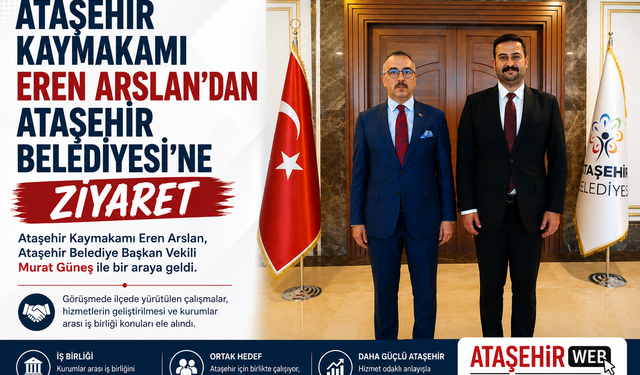 ATAŞEHİR KAYMAKAMI EREN ARSLAN’DAN ATAŞEHİR BELEDİYESİ’NE ZİYARET