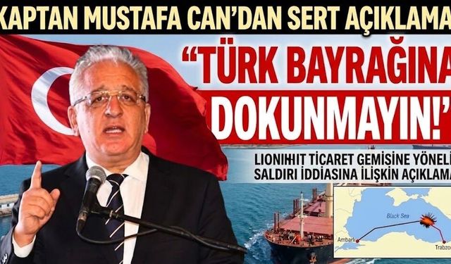 Kaptan Mustafa Can’dan Sert Açıklama: “Türk Bayrağına Dokunmayın!”