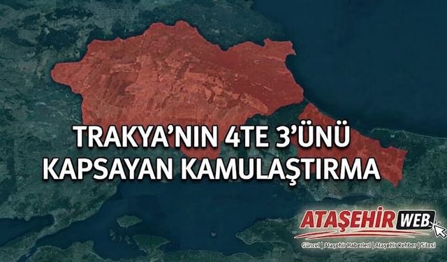 Trakya’nın 4’te 3’ünü kapsayan kamulaştırma