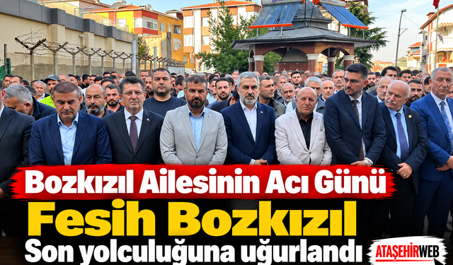 Bozkızıl Ailesinin Acı Günü, Fesih Bozkızıl Son yolculuğuna uğurlandı