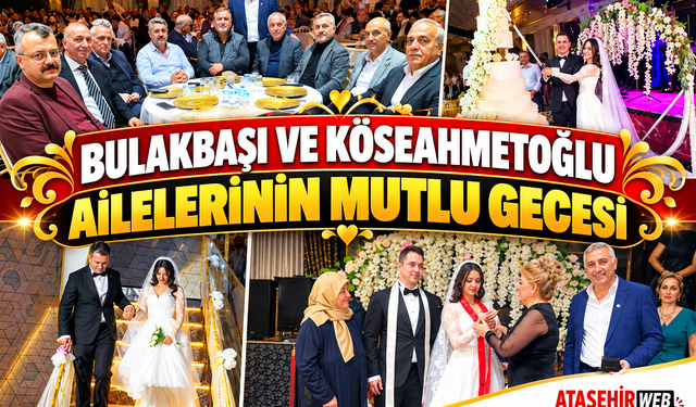 Bulakbaşı ve Köseahmetoğlu Ailelerinin Mutlu Gecesi