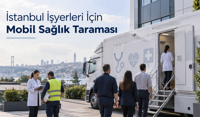 İstanbul İşyerleri İçin Mobil Sağlık Taraması