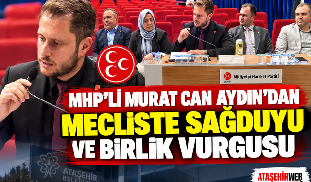MHP’li Murat Can Aydın’dan Mecliste Sağduyu ve Birlik Vurgusu
