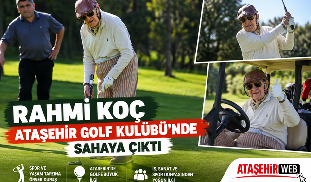 Rahmi Koç Ataşehir Golf Kulübü’nde Sahaya Çıktı