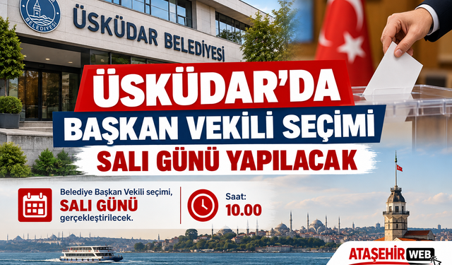 Üsküdar’da Yeni Belediye Başkan Vekili Seçimi Salı Günü Yapılacak!