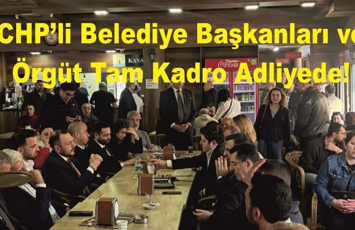 "Adalet" Nöbeti: CHP’li Belediye Başkanları ve Örgüt Tam Kadro Adliyede!
