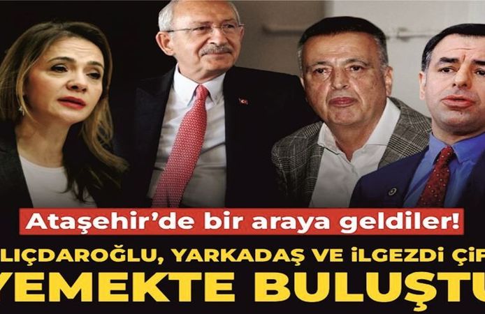 Ataşehir’de Kritik Gece: Kılıçdaroğlu, İlgezdi ve Yarkadaş Yemekte Buluştu!