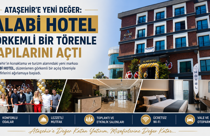ATAŞEHİR’E YENİ DEĞER: ALABİ HOTEL GÖRKEMLİ BİR TÖRENLE KAPILARINI AÇTI